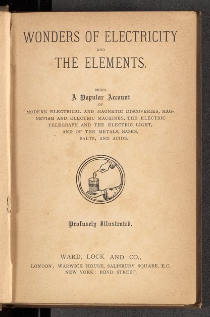 Wonders of electricity and the elements, being a popular account of ...