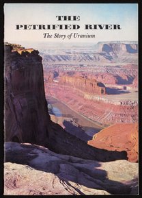 The Petrified River: The Story of Uranium